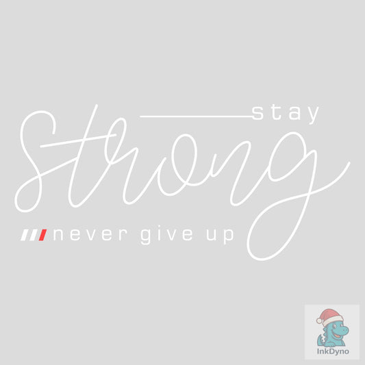 Stay Strong Motivational Quote Shirt - DTF Transfer