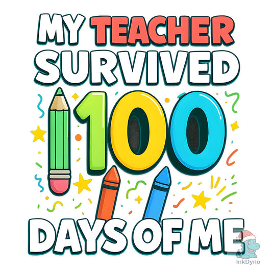 My Teacher Survived 100 Days of Me Shirt - DTF Transfer