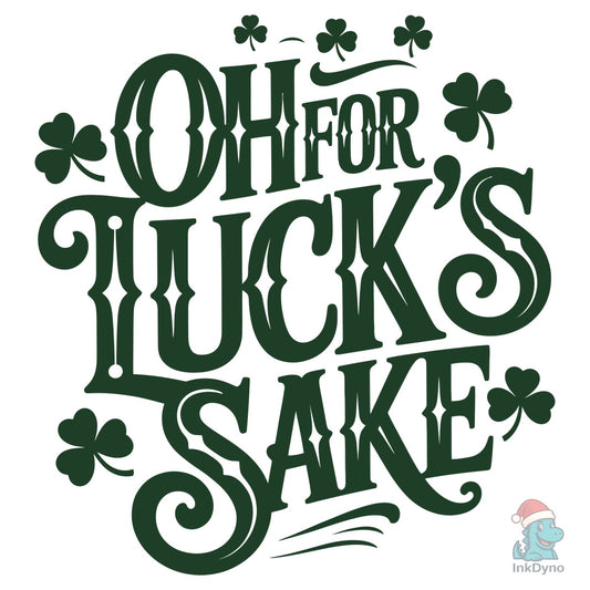 St Patrick's Day Oh for Luck's Sake - DTF Transfer