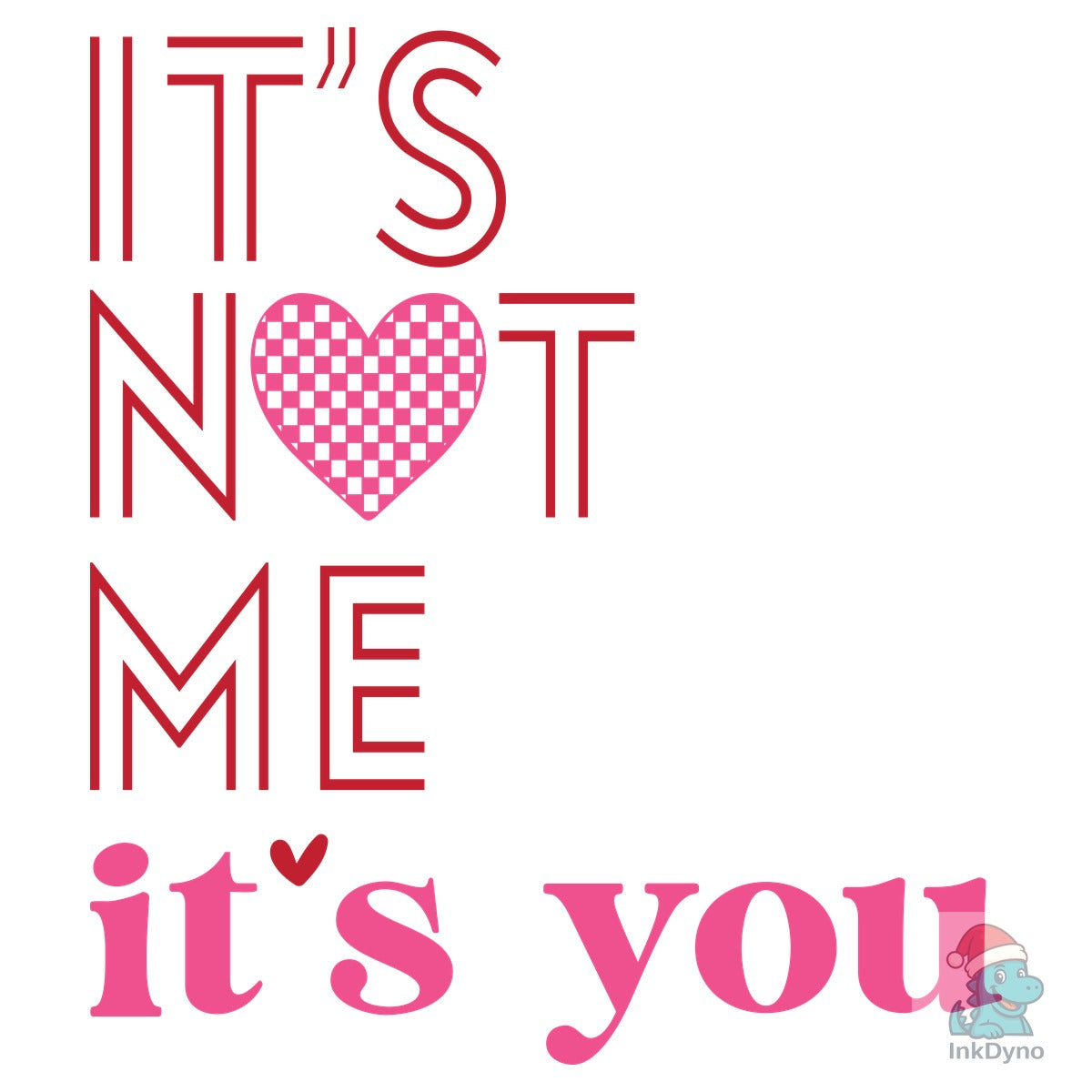It's Not Me It's You