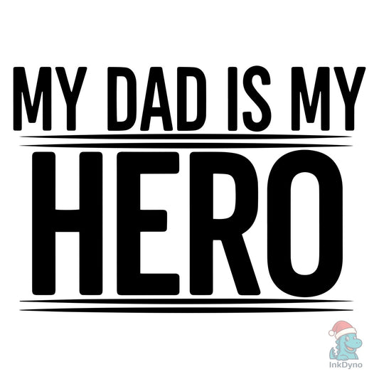 My Dad is My Hero - DTF Transfer