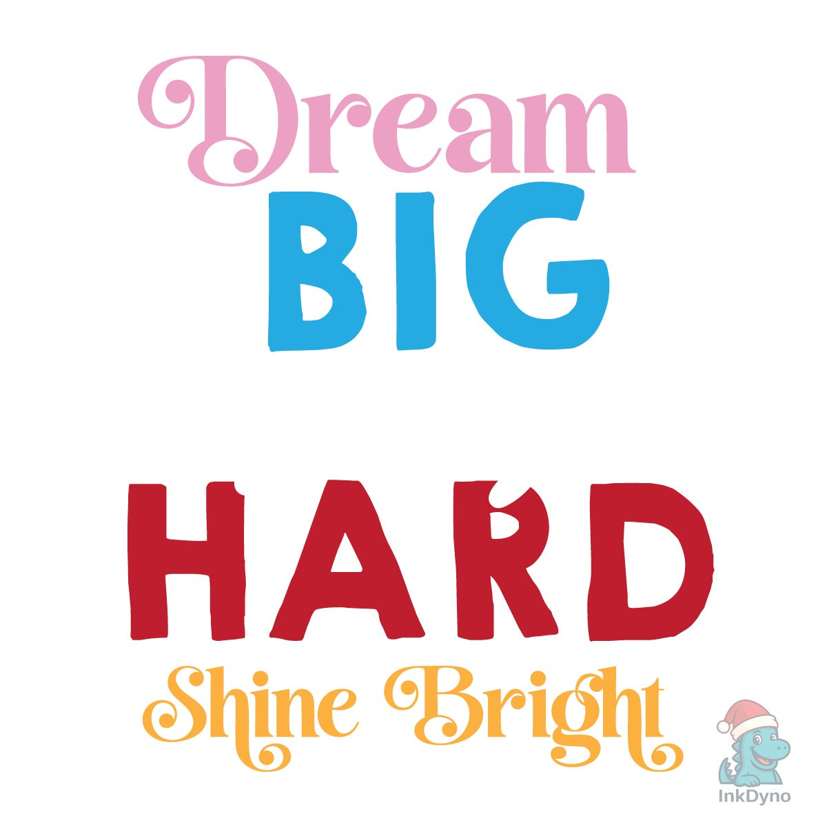 Dream Big Study Hard Shine Bright