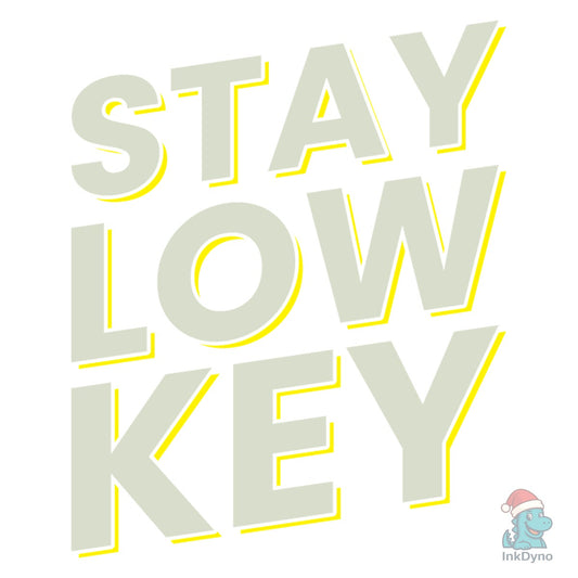 Stay Low Key Motivational Typography - DTF Transfer