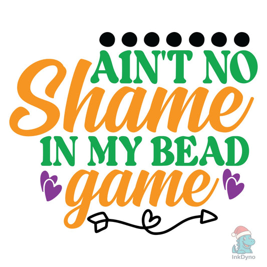 Ain't No Shame in My Bead Game - DTF Transfer