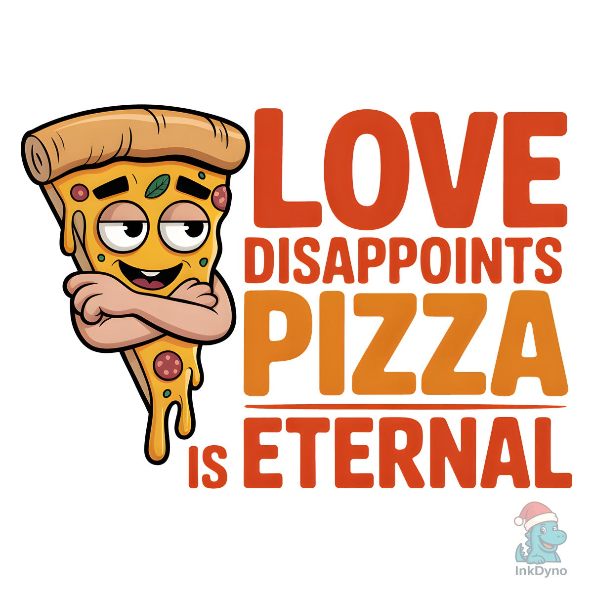 Love Disappoints Pizza is Eternal