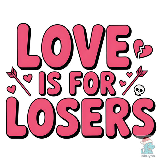 Love is for Losers - DTF Transfer