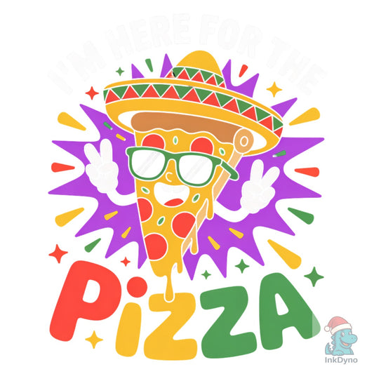 Funny I'm Here for the Pizza Fiesta - DTF Transfer