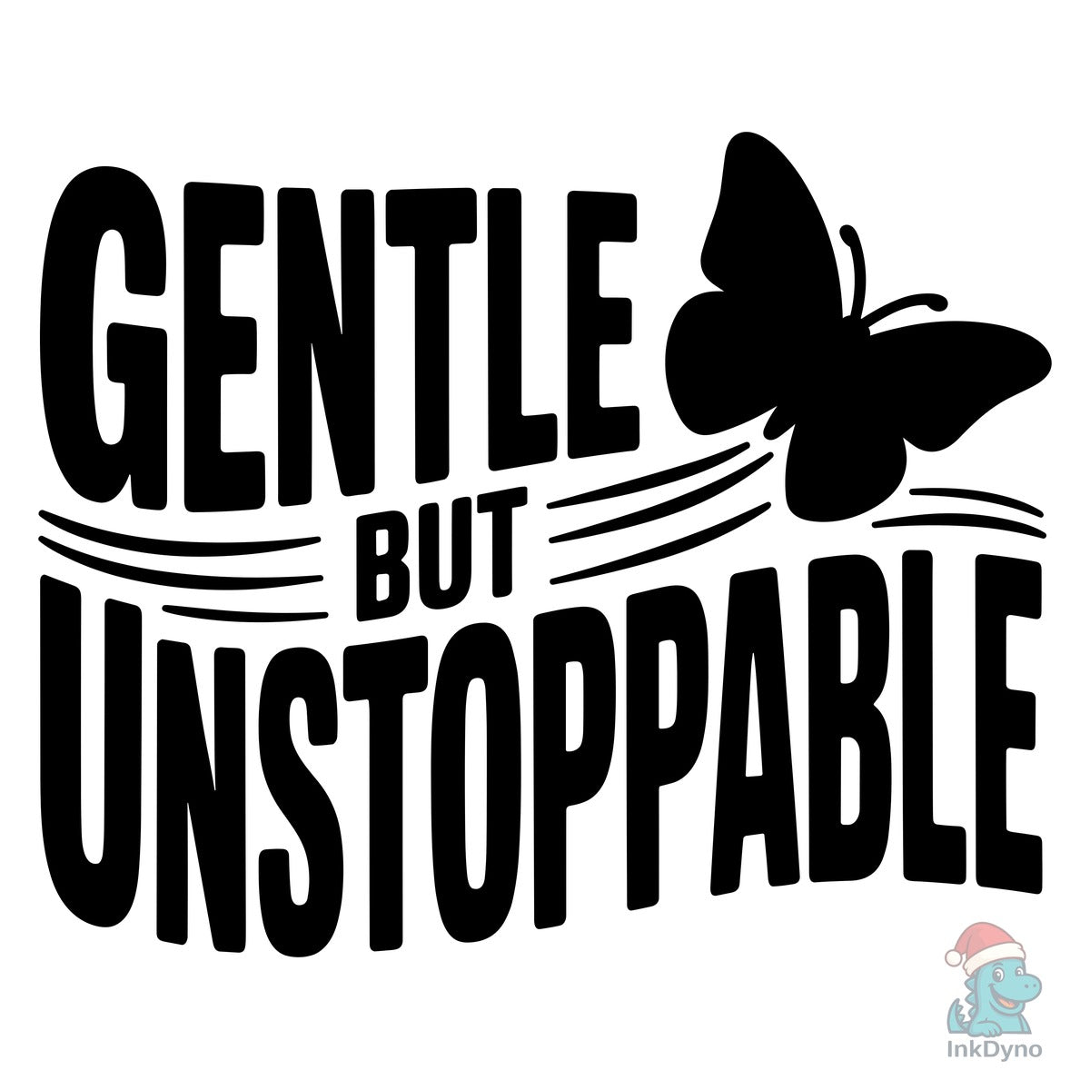 Gentle but Unstoppable