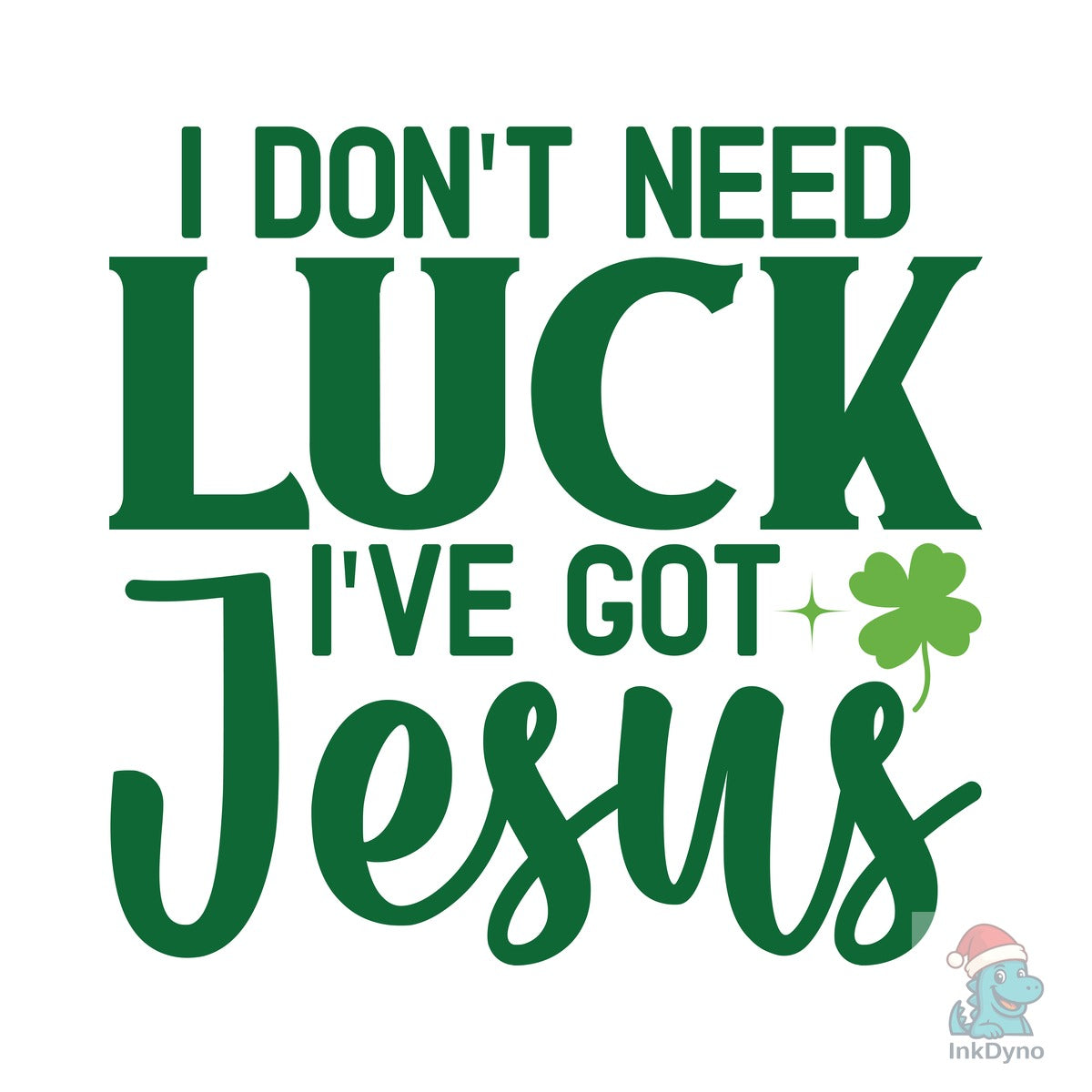 I Don't Need Luck I've Got Jesus