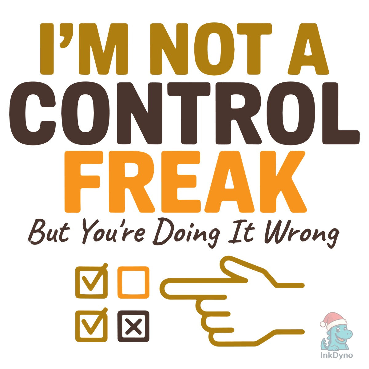 I'm Not a Control Freak Funny Saying