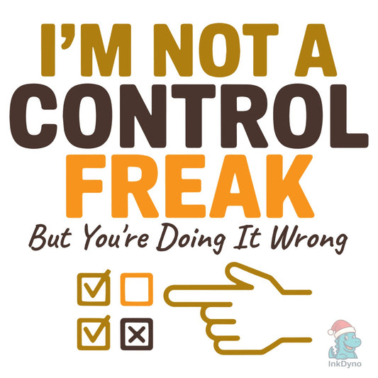 I'm Not a Control Freak Funny Saying - DTF Transfer