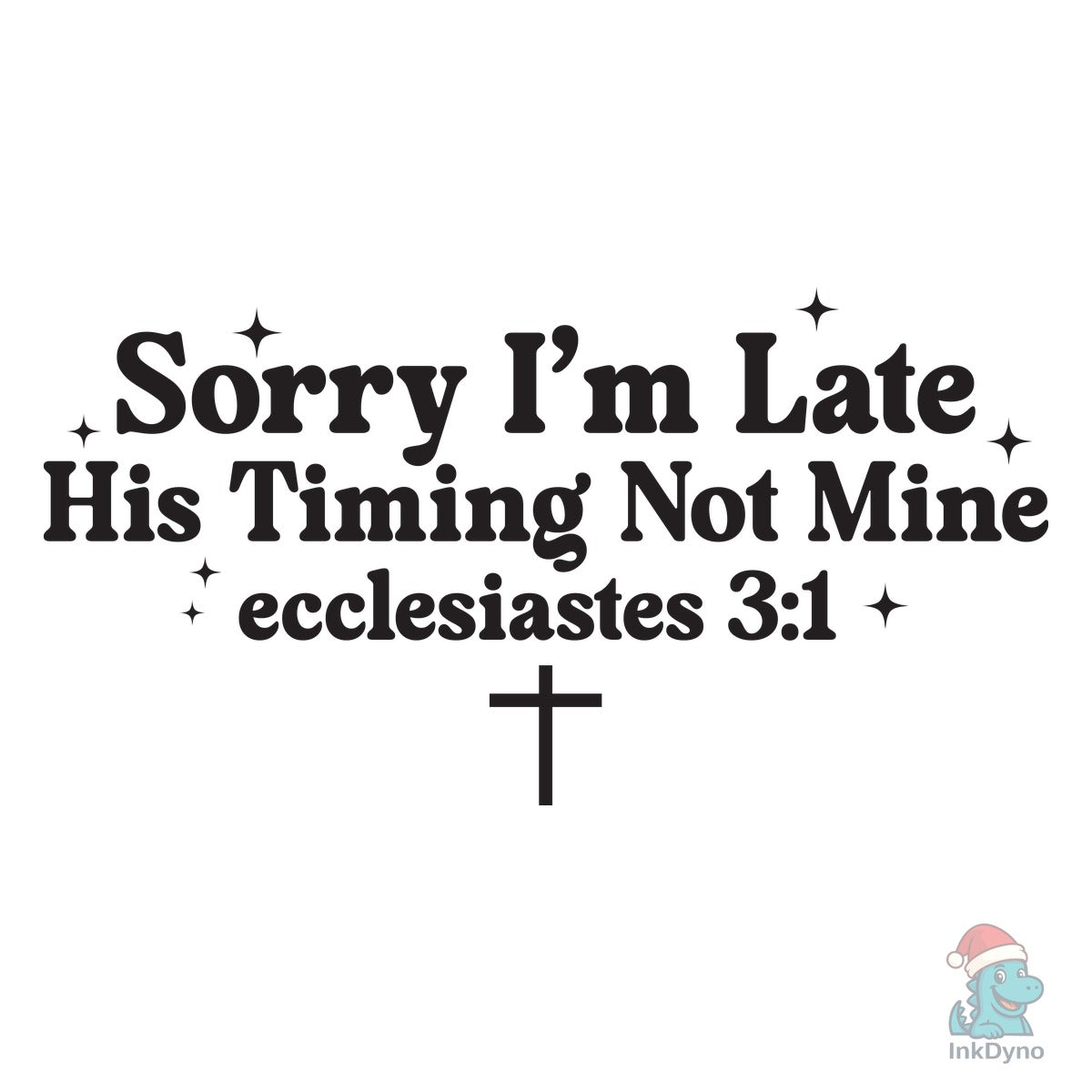 Sorry I'm Late His Timing Not Mine Shirt