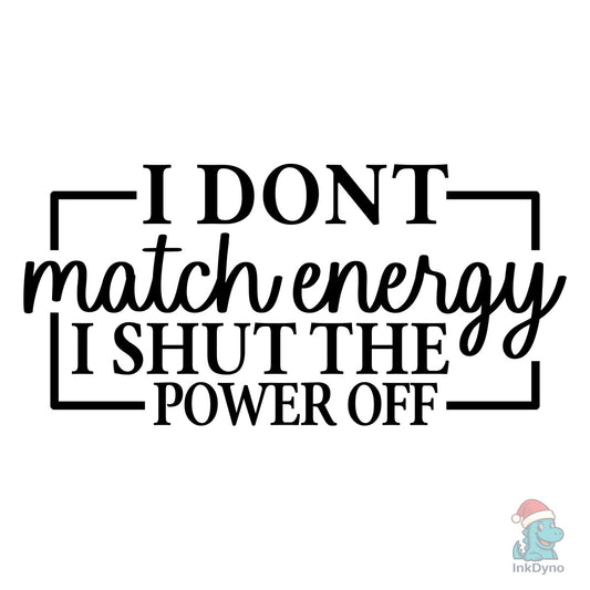 I Dont Match Energy Funny Quote - DTF Transfer