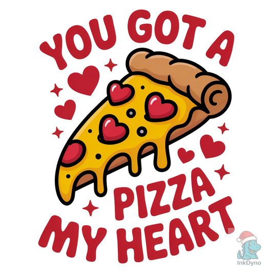 You Got a Pizza My Heart - DTF Transfer