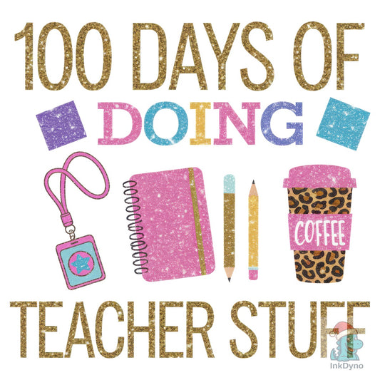 100 Days of Doing Teacher Stuff - DTF Transfer