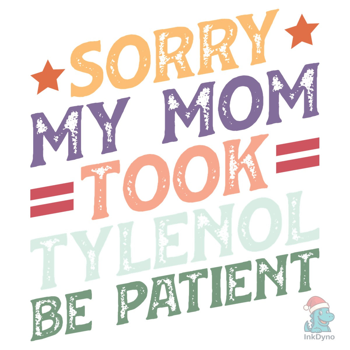 Sorry My Mom Took Tylenol Be Patient