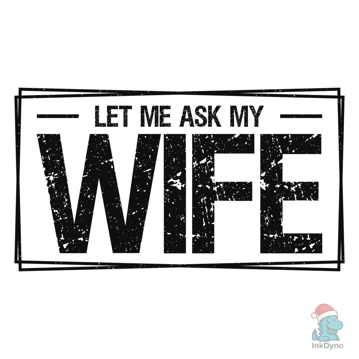 Let Me Ask My Wife Funny T-shirt Design