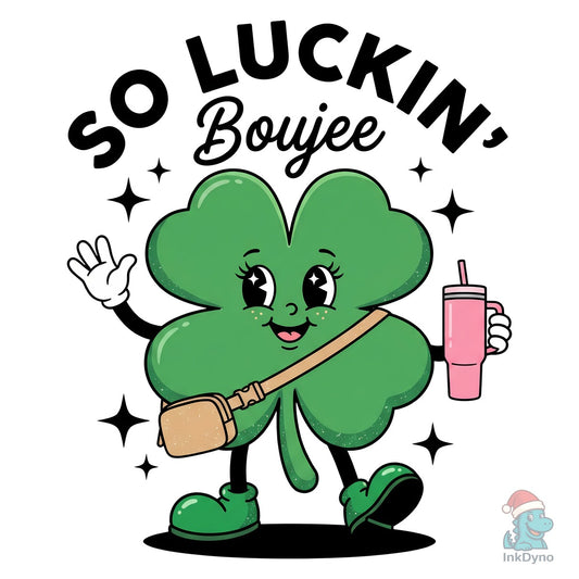 So Luckin' Boujee Funny St Patrick's - DTF Transfer
