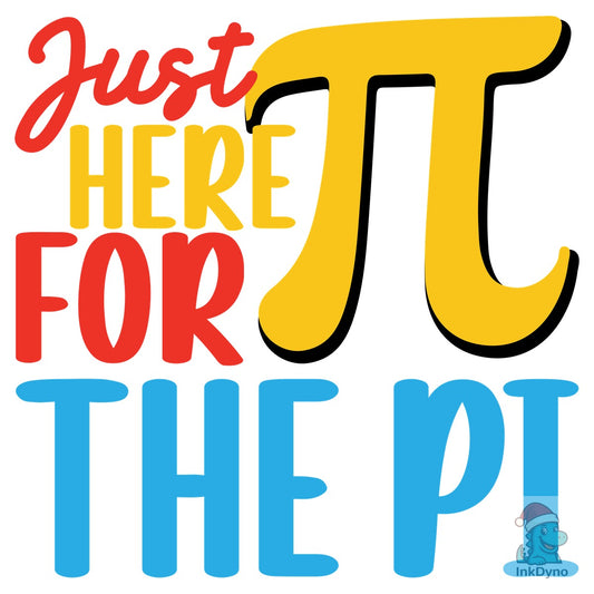 Just Here for the Pi Funny Pi Day - DTF Transfer