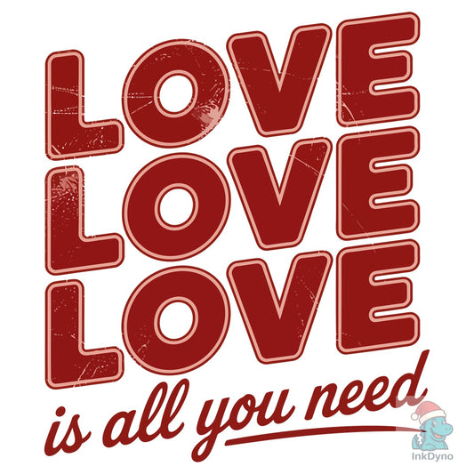 Love is All You Need Valentine's Day - DTF Transfer