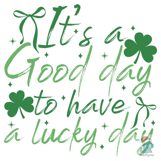 It's a Good Day to Have a Lucky Day - DTF Transfer