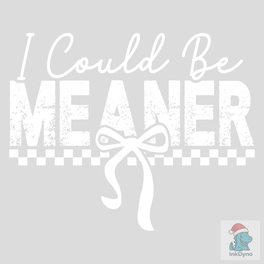 Comfort Colors I Could Be Meaner Shirt - DTF Transfer