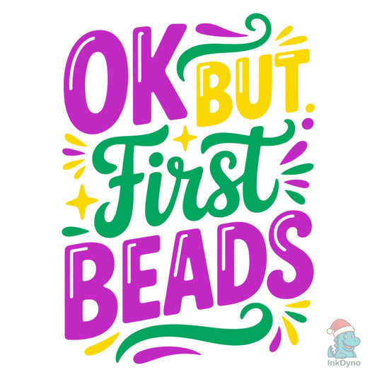 Ok but First Beads Mardi Gras T-shirt - DTF Transfer