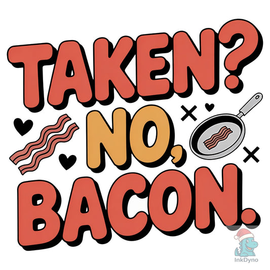 Anti Valentine Taken? on Bacon - DTF Transfer