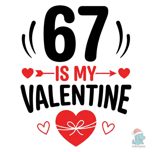 67 is My Valentine Heart Typography - DTF Transfer
