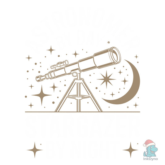 Astronomer by Day Stargazer by Night - DTF Transfer
