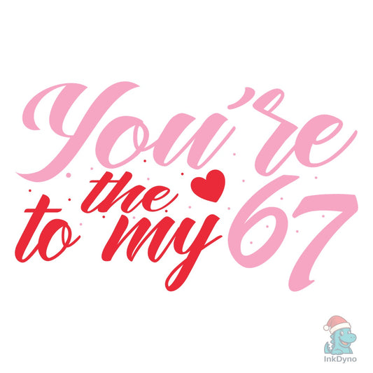 You're the One to My Funny 67 Valentine - DTF Transfer