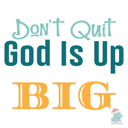 Don't Quit. God is Up to Something Big - DTF Transfer