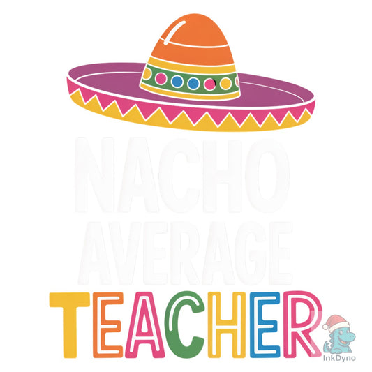 Nacho Average Teacher - DTF Transfer