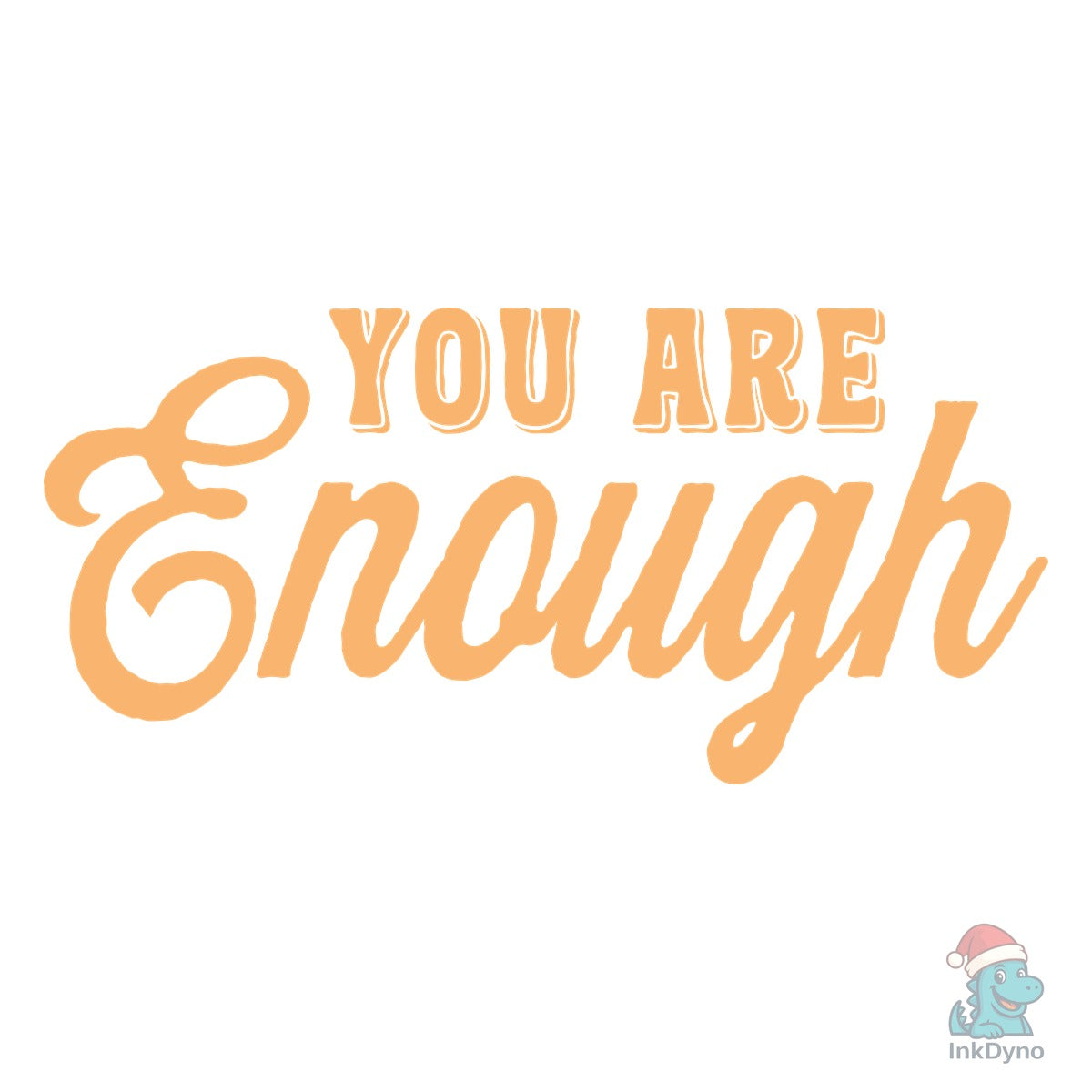 You Are Enough T-shirt Design