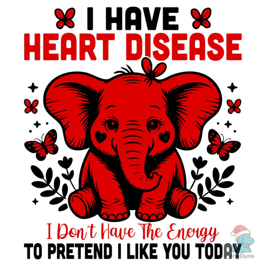I Have Heart Disease Funny Awareness - DTF Transfer