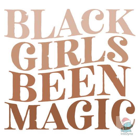 Black Girls Been Magic Melanin - DTF Transfer
