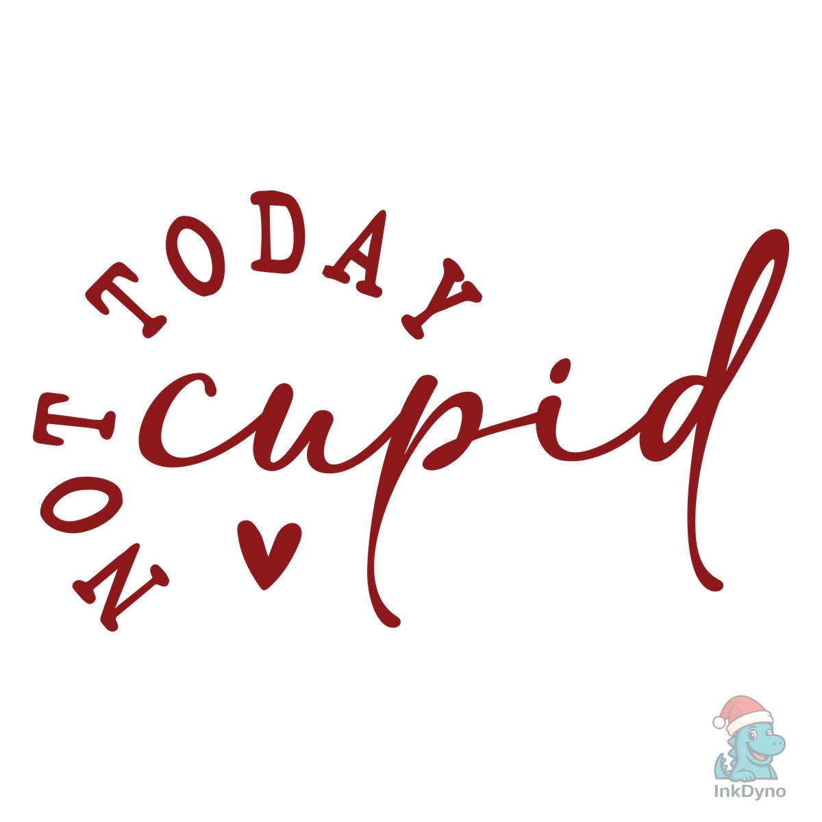 Not Today Cupid Valentine