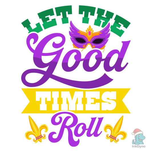 Let the Good Times Roll T-shirt Design - DTF Transfer