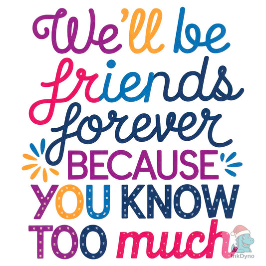 Funny Friends Friendship Quote - DTF Transfer