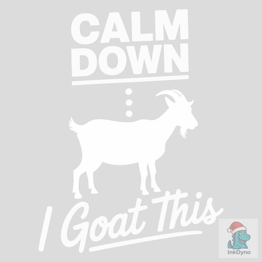 Calm Down I Goat This Funny Goat T-shirt - DTF Transfer