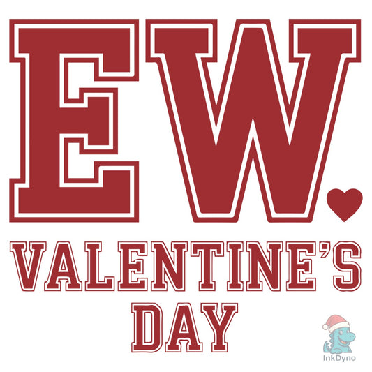Ew Valentine's Day T Shirt - DTF Transfer