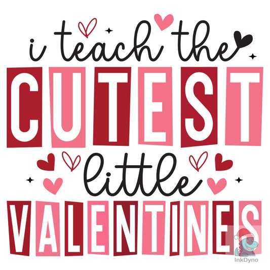 I Teach the Cutest Little Valentines - DTF Transfer