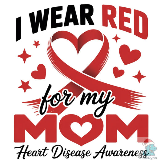 I Wear Red for My Mom Heart Disease - DTF Transfer