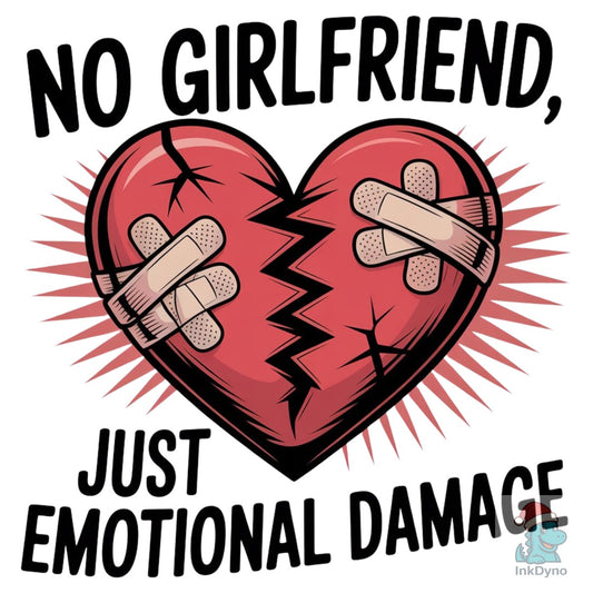 No Girlfriends Just Emotional Damage - DTF Transfer