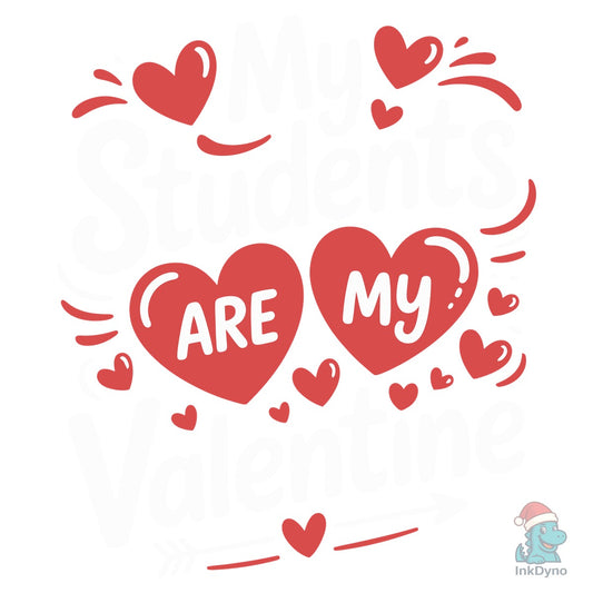 My Students Are My Valentines - DTF Transfer