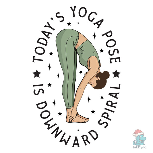 Today's Yoga Pose is Downward Spiral - DTF Transfer