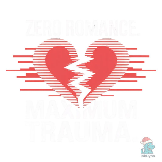 Zero Romance Maximum Trauma Design - DTF Transfer