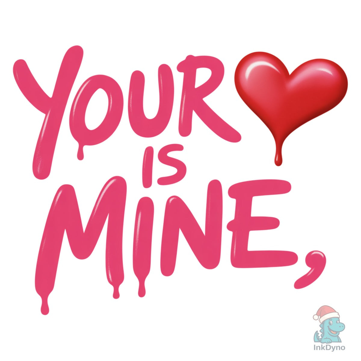 Your Heart is Mine Drippy Valentine