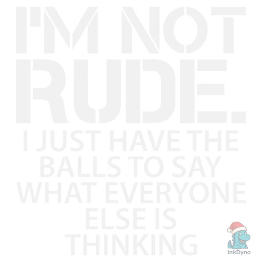 I'm Not Rude I Just Have the Balls to Sa - DTF Transfer