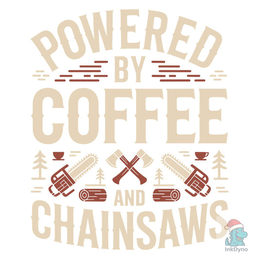Powered by Coffee and Chainsaws - DTF Transfer